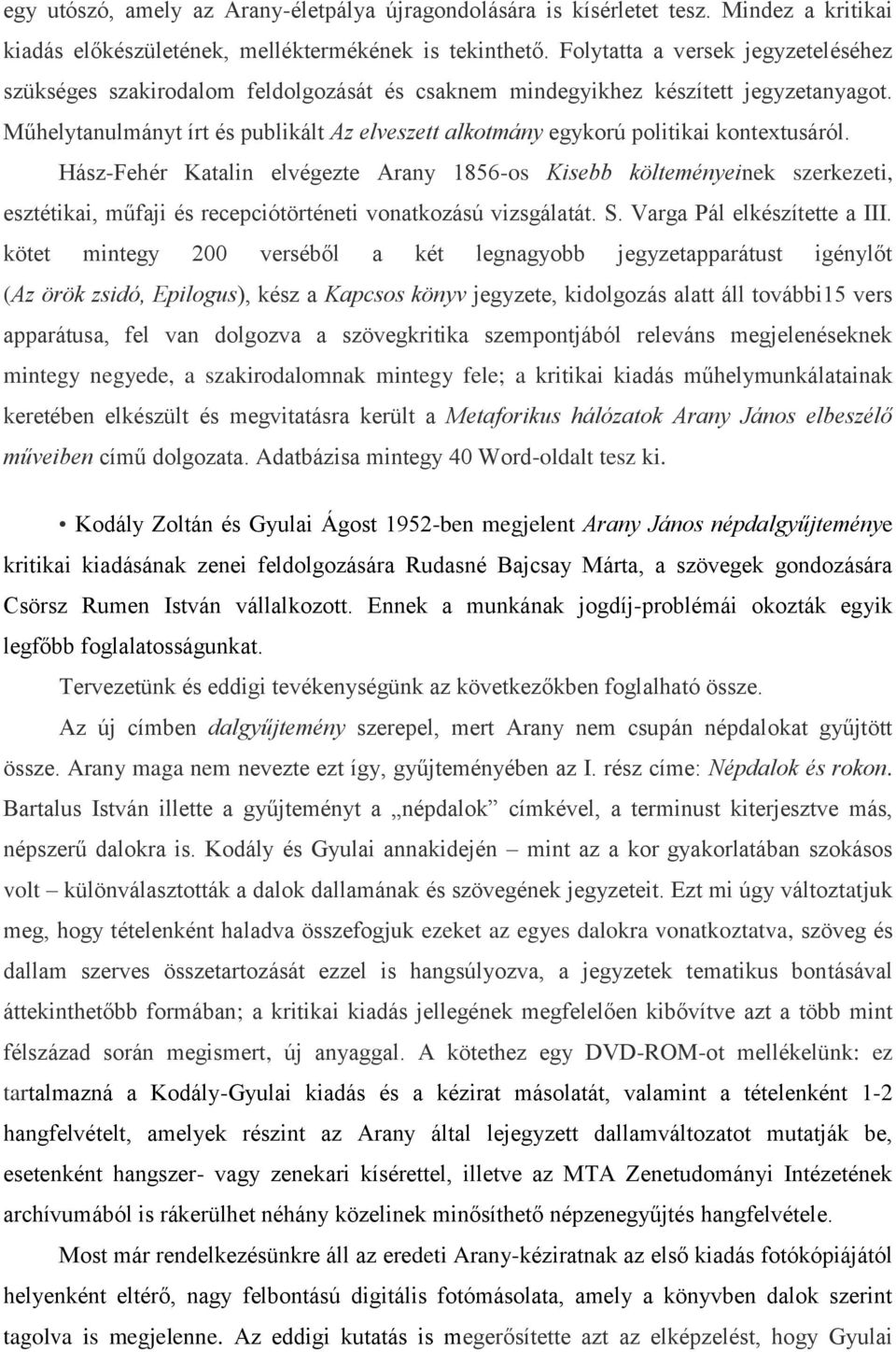 Műhelytanulmányt írt és publikált Az elveszett alkotmány egykorú politikai kontextusáról.