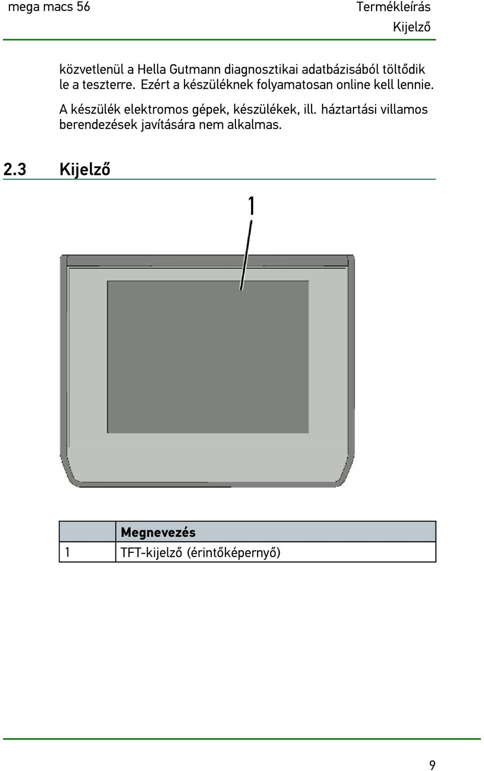 Ezért a készüléknek folyamatosan online kell lennie.