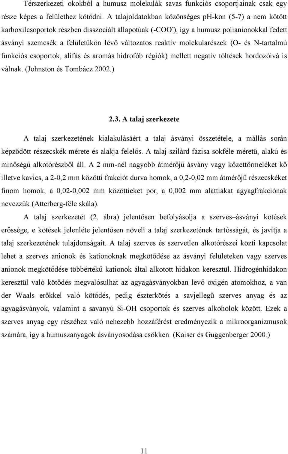 reaktív molekularészek (O- és N-tartalmú funkciós csoportok, alifás és aromás hidrofób régiók) mellett negatív töltések hordozóivá is válnak. (Johnston és Tombácz 2002.) 2.3.