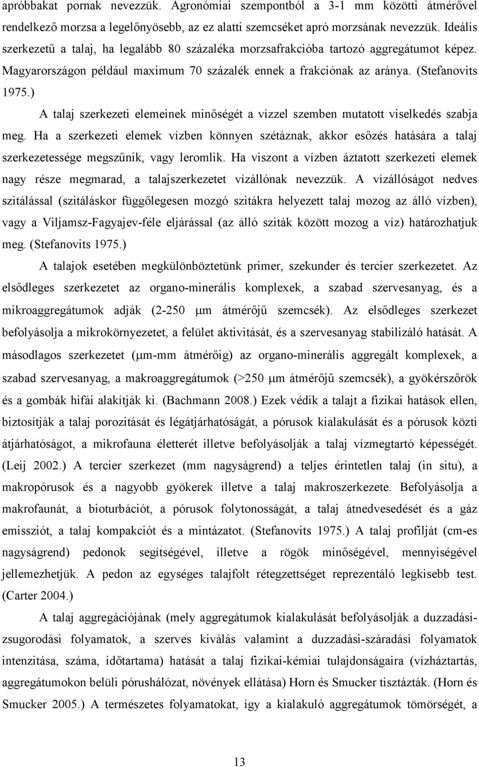 ) A talaj szerkezeti elemeinek minőségét a vízzel szemben mutatott viselkedés szabja meg.