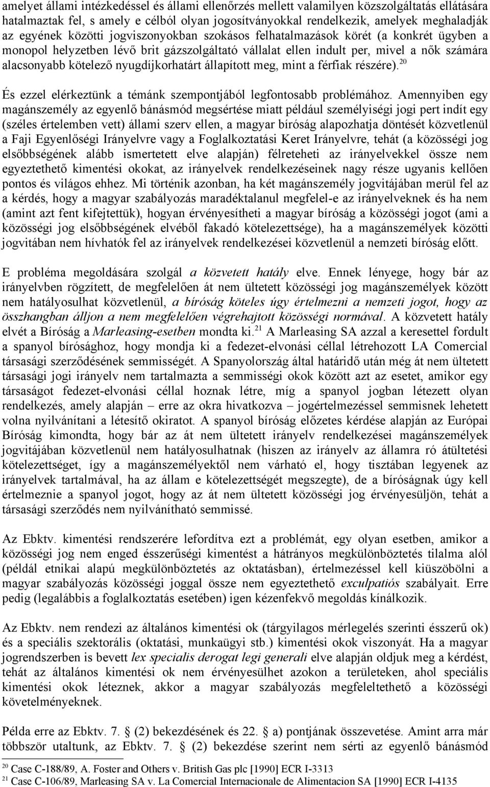 nyugdíjkorhatárt állapított meg, mint a férfiak részére). 20 És ezzel elérkeztünk a témánk szempontjából legfontosabb problémához.