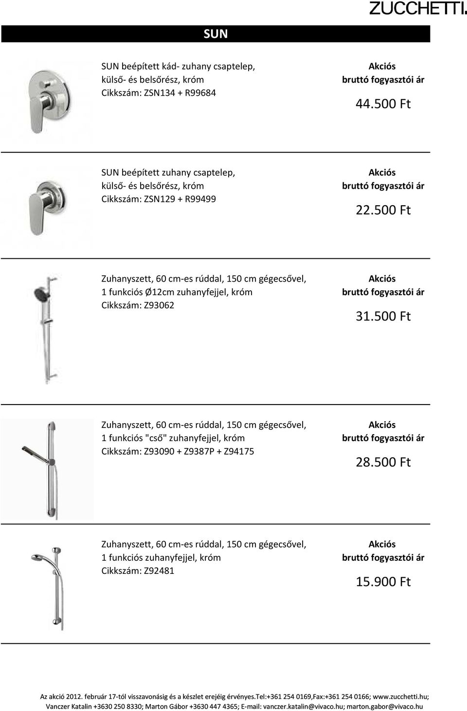 500 Ft 1 funkciós Ø12cm zuhanyfejjel, króm Cikkszám: Z93062 31.