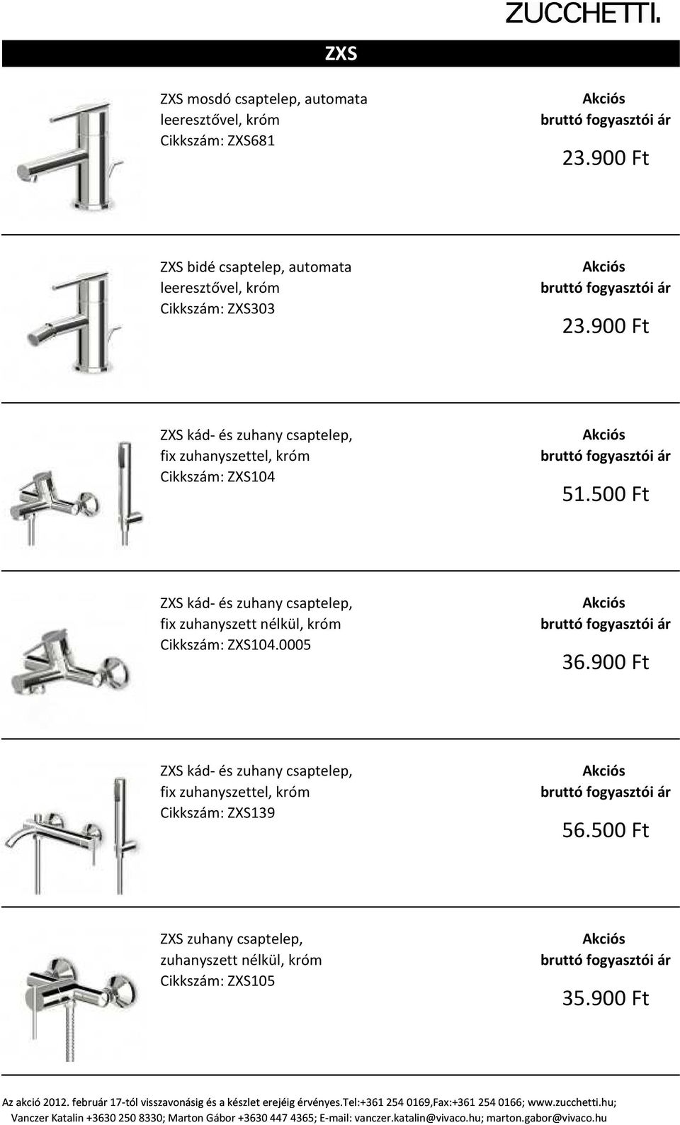 900 Ft ZXS kád- és zuhany csaptelep, fix zuhanyszettel, króm Cikkszám: ZXS104 51.
