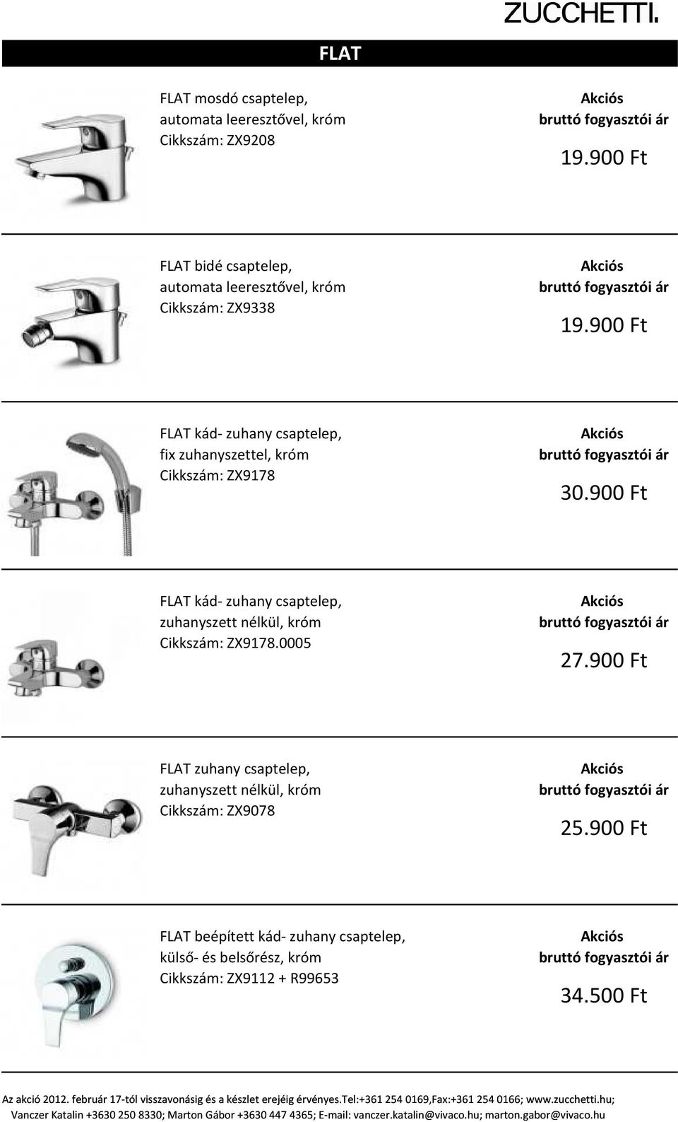 900 Ft FLAT kád- zuhany csaptelep, fix zuhanyszettel, króm Cikkszám: ZX9178 30.