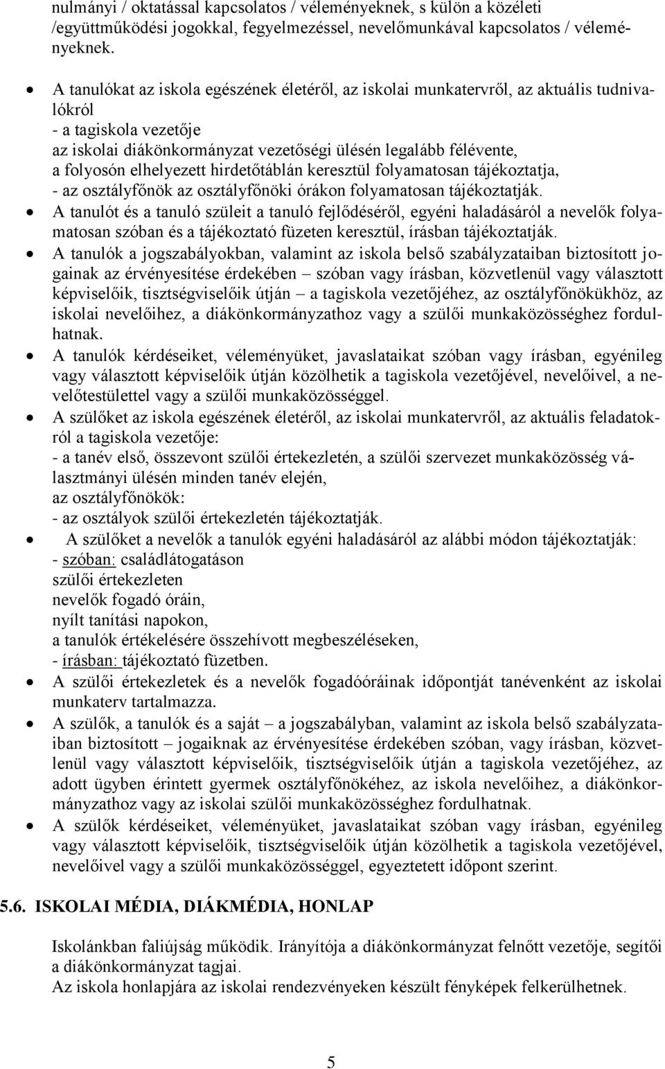 elhelyezett hirdetőtáblán keresztül folyamatosan tájékoztatja, - az osztályfőnök az osztályfőnöki órákon folyamatosan tájékoztatják.