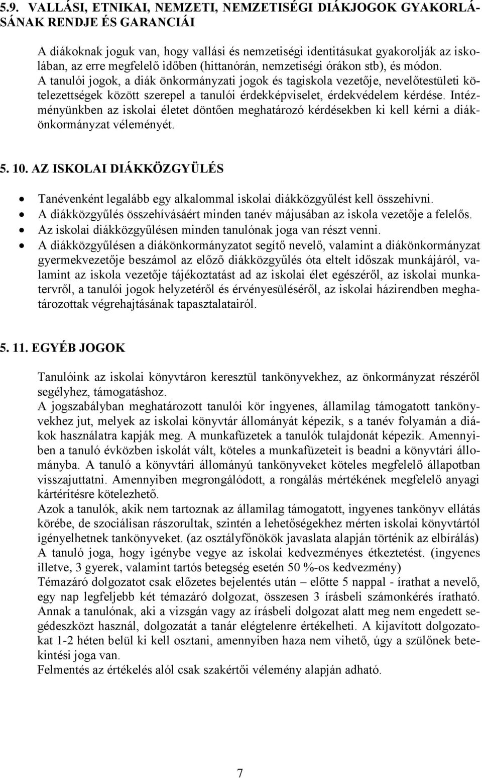 A tanulói jogok, a diák önkormányzati jogok és tagiskola vezetője, nevelőtestületi kötelezettségek között szerepel a tanulói érdekképviselet, érdekvédelem kérdése.