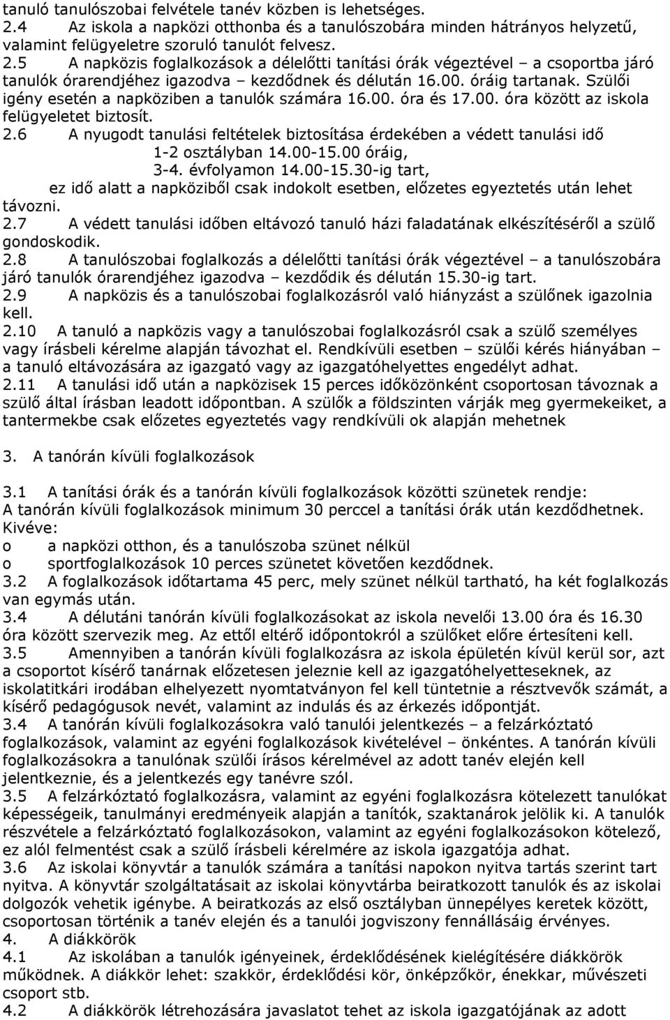 6 A nyugodt tanulási feltételek biztosítása érdekében a védett tanulási idő 12 osztályban 14.0015.00 óráig, 34. évfolyamon 14.0015.30ig tart, ez idő alatt a napköziből csak indokolt esetben, előzetes egyeztetés után lehet távozni.