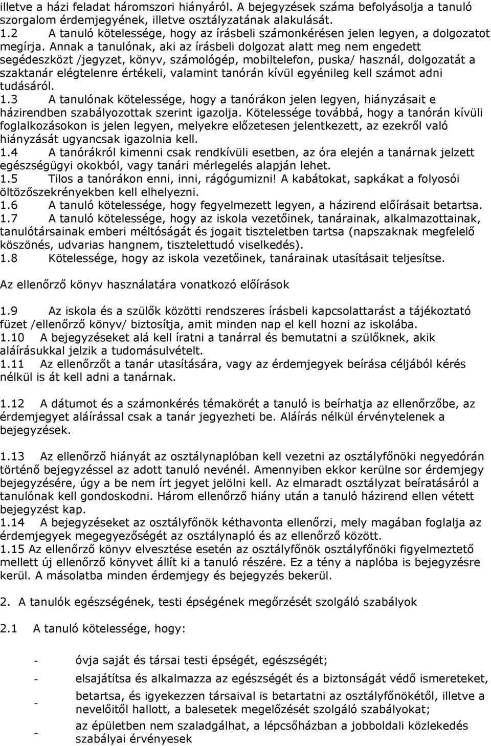 Annak a tanulónak, aki az írásbeli dolgozat alatt meg nem engedett segédeszközt /jegyzet, könyv, számológép, mobiltelefon, puska/ használ, dolgozatát a szaktanár elégtelenre értékeli, valamint