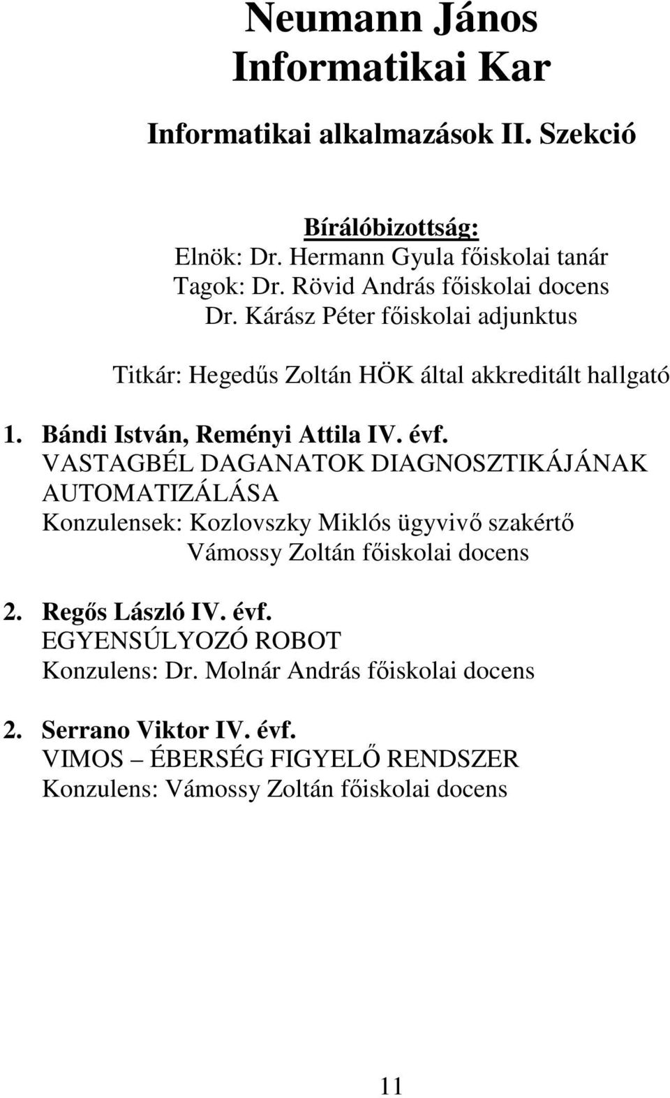 Bándi István, Reményi Attila IV. évf.