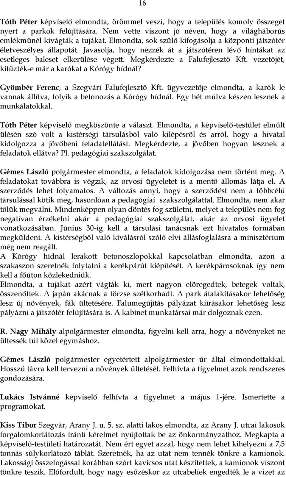 Megkérdezte a Falufejlesztő Kft. vezetőjét, kitűzték-e már a karókat a Kórógy hídnál? Gyömbér Ferenc, a Szegvári Falufejlesztő Kft.