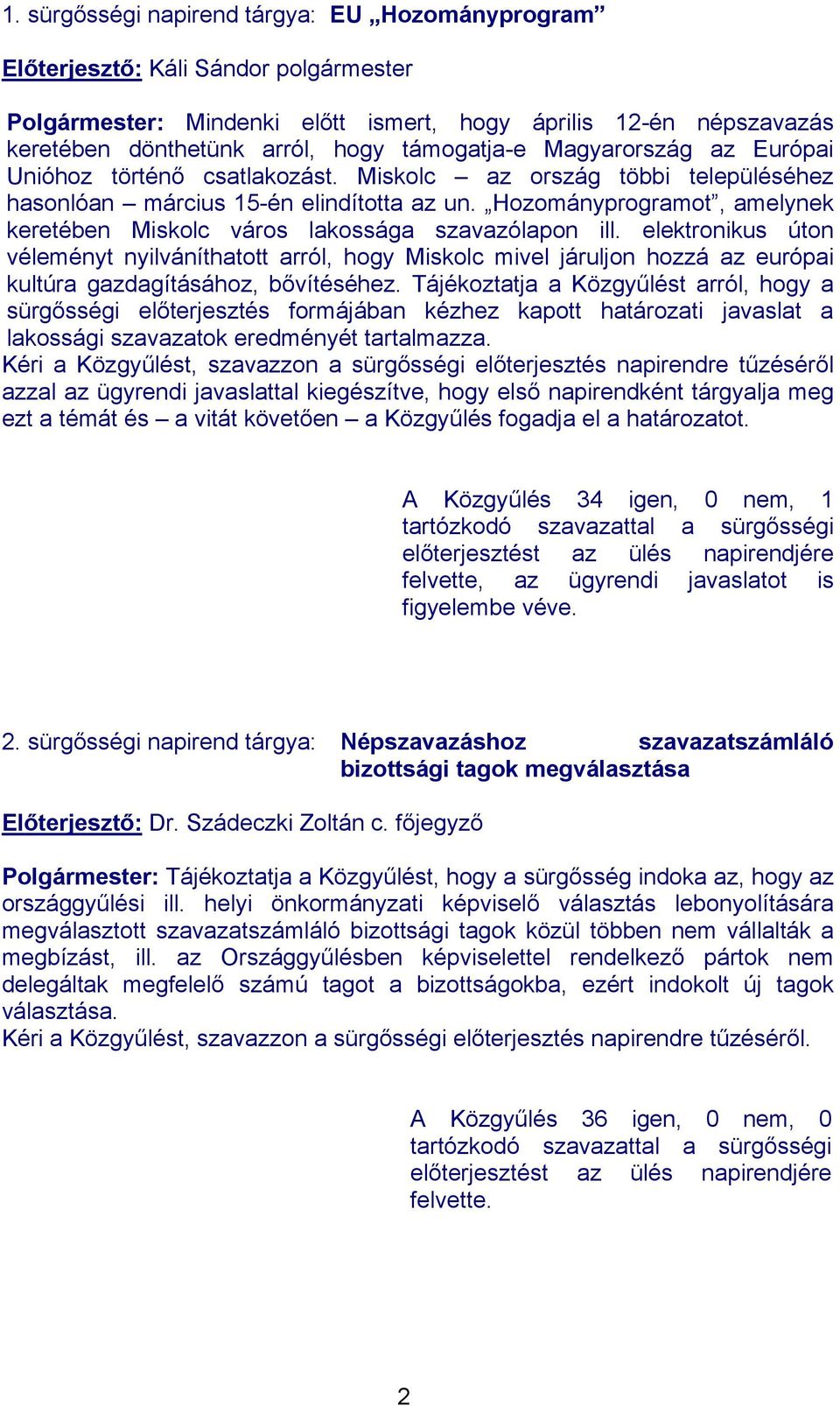 Hozományprogramot, amelynek keretében Miskolc város lakossága szavazólapon ill.