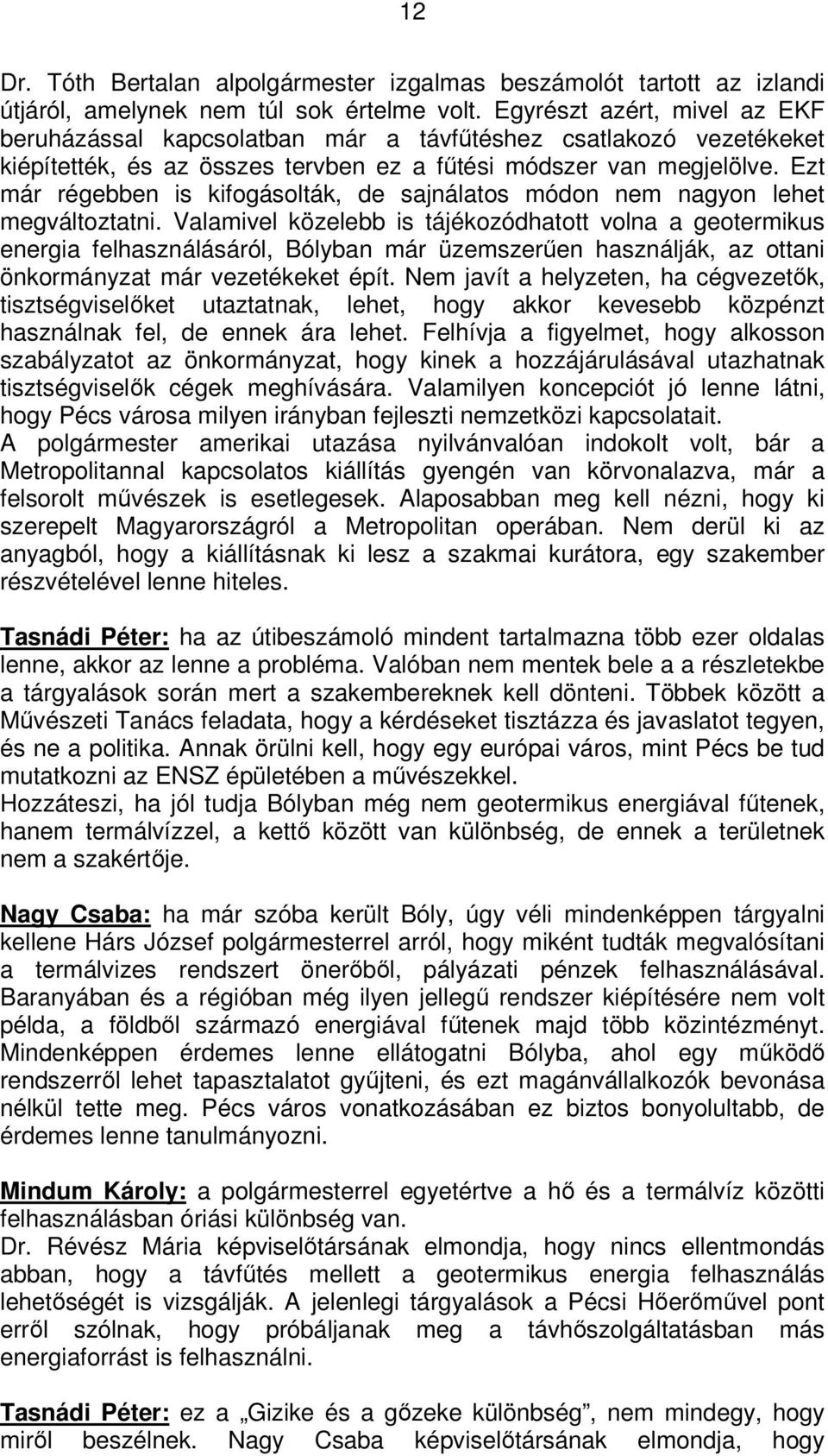 Ezt már régebben is kifogásolták, de sajnálatos módon nem nagyon lehet megváltoztatni.