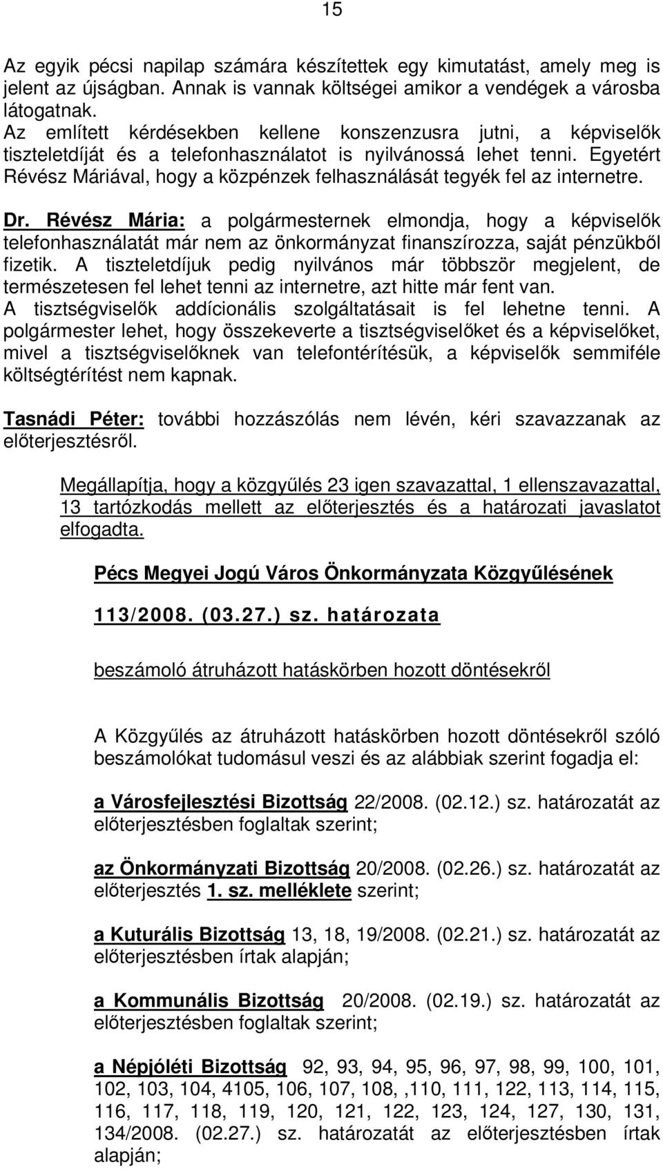 Egyetért Révész Máriával, hogy a közpénzek felhasználását tegyék fel az internetre. Dr.