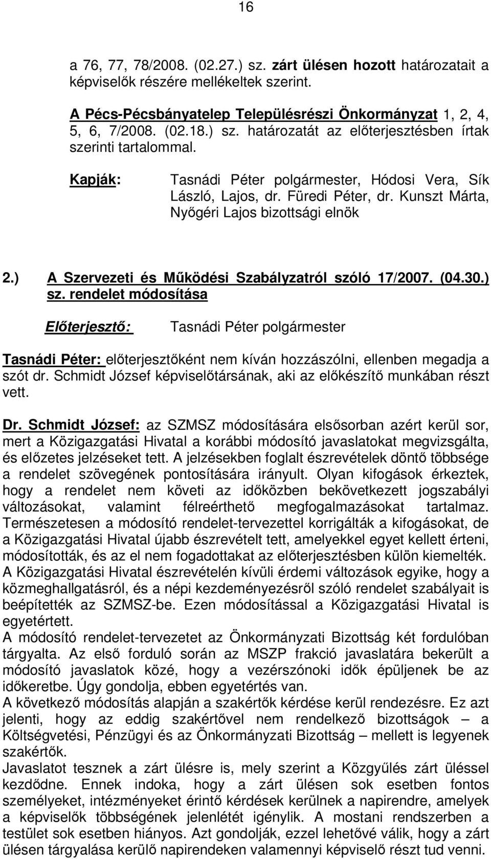 ) sz. rendelet módosítása Előterjesztő: Tasnádi Péter polgármester Tasnádi Péter: előterjesztőként nem kíván hozzászólni, ellenben megadja a szót dr.