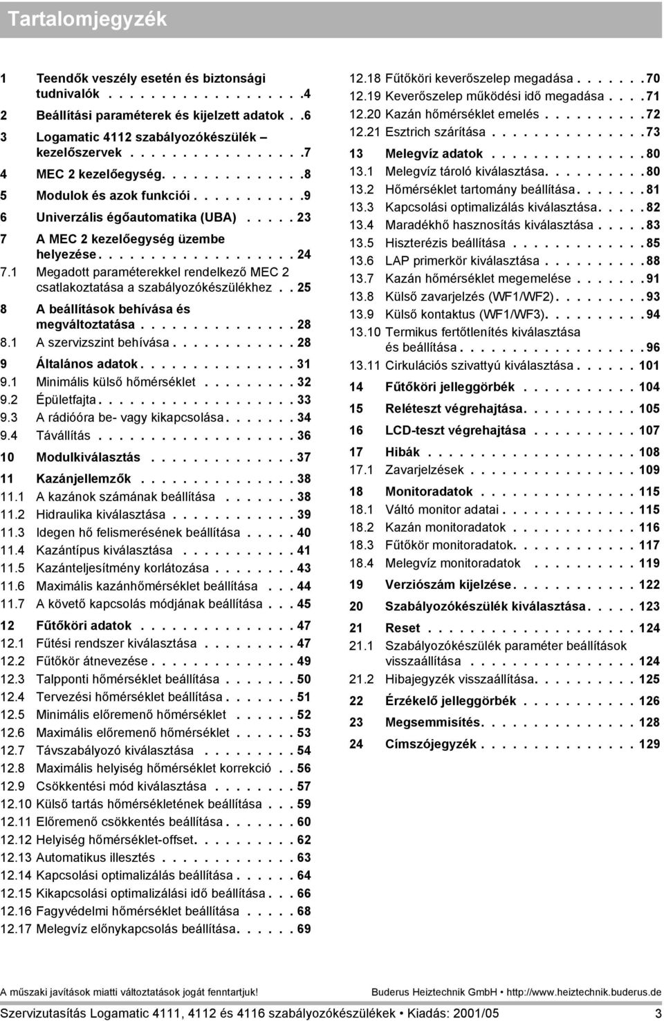 1 Megadott paraméterekkel rendelkező MEC 2 csatlakoztatása a szabályozókészülékhez.. 25 8 A beállítások behívása és megváltoztatása............... 28 8.1 A szervizszint behívása.