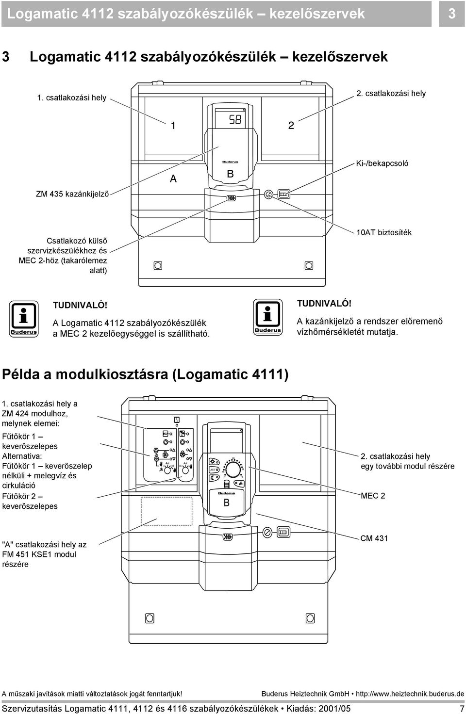 A Logamatic 4112 szabályozókészülék a MEC 2 kezelőegységgel is szállítható. TUDNIVALÓ! A kazánkijelző a rendszer előremenő vízhőmérsékletét mutatja.