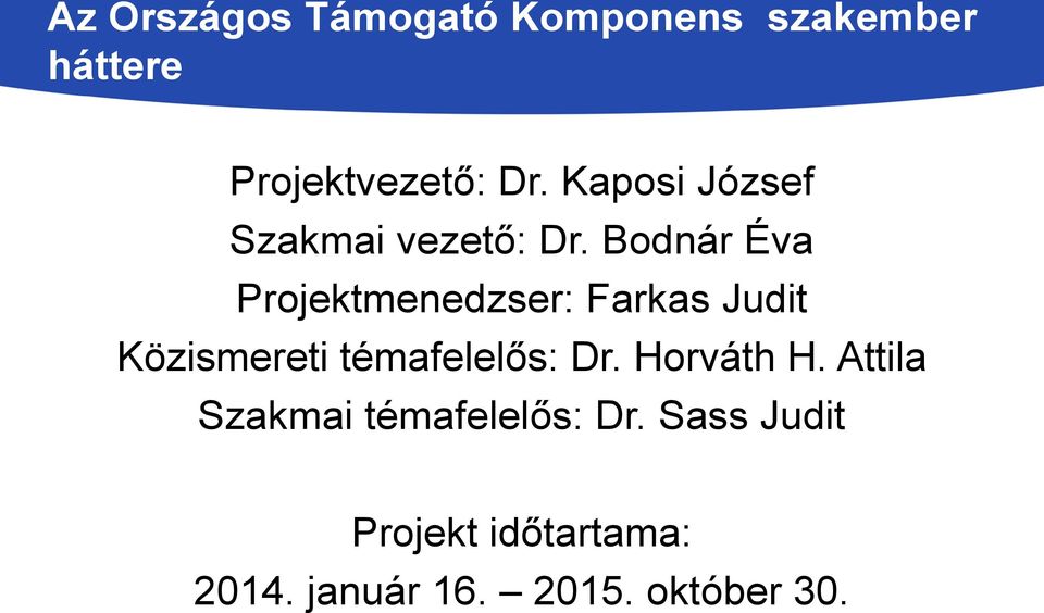 Bodnár Éva Projektmenedzser: Farkas Judit Közismereti témafelelős: Dr.