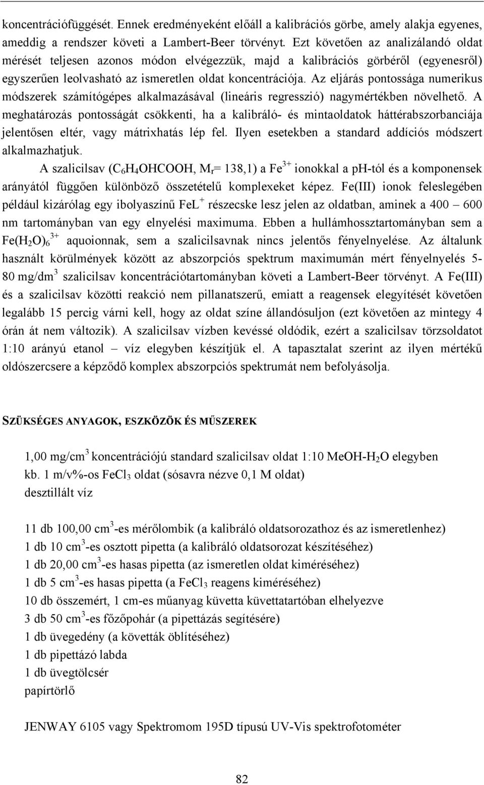 Az eljárás pontossága numerikus módszerek számítógépes alkalmazásával (lineáris regresszió) nagymértékben növelhető.