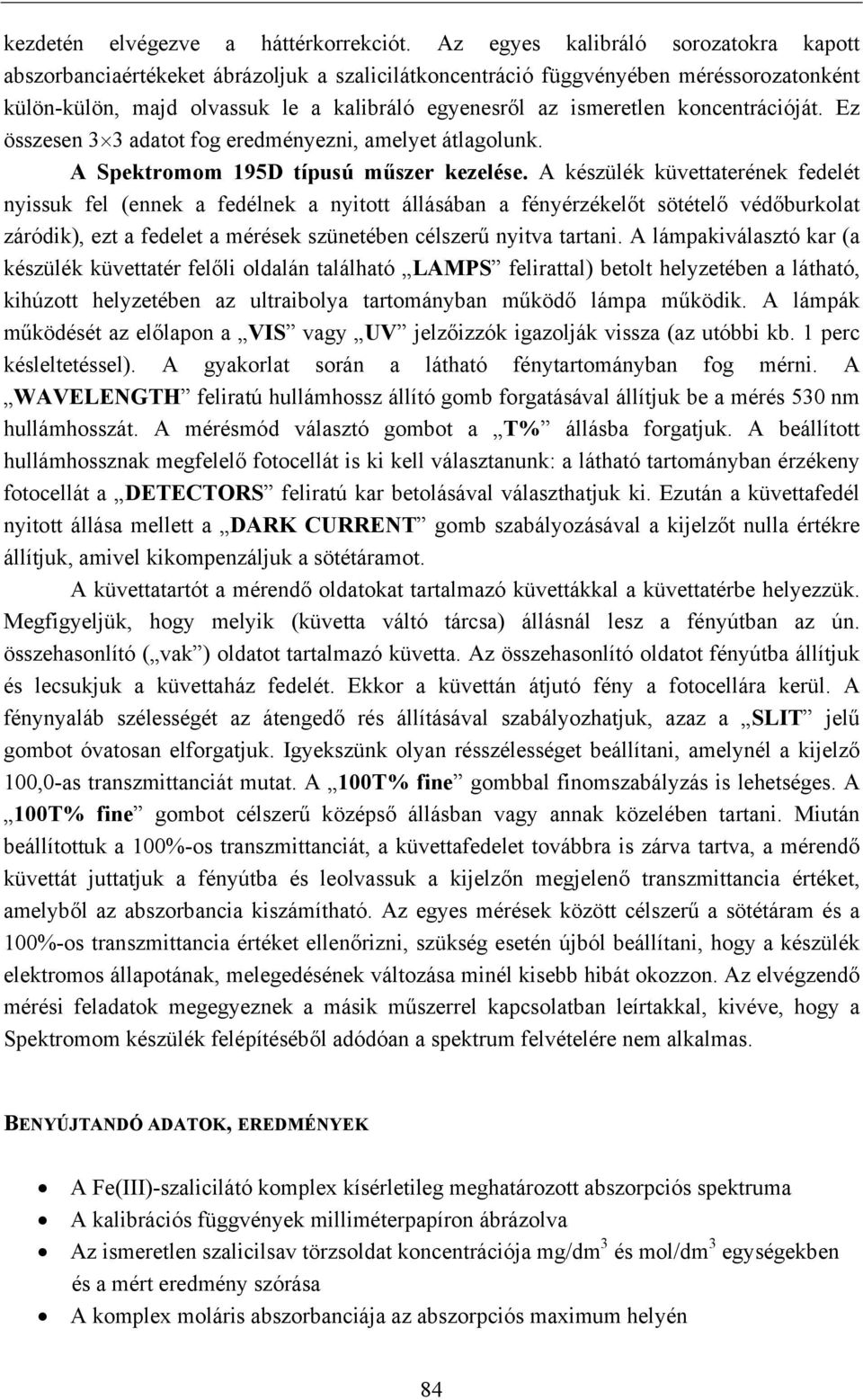 koncentrációját. Ez összesen 3 3 adatot fog eredményezni, amelyet átlagolunk. A Spektromom 195D típusú műszer kezelése.