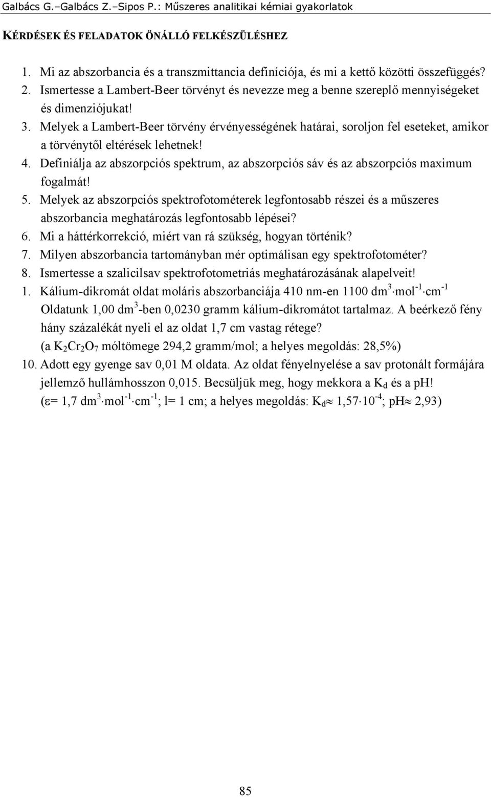 Melyek a Lambert-Beer törvény érvényességének határai, soroljon fel eseteket, amikor a törvénytől eltérések lehetnek! 4.