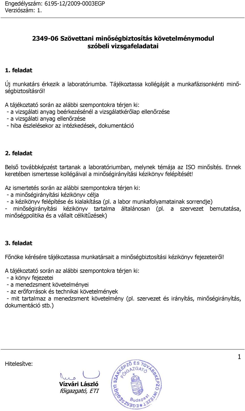 feladat Belső továbbképzést tartanak a laboratóriumban, melynek témája az ISO minősítés. Ennek keretében ismertesse kollégáival a minőségirányítási kézikönyv felépítését!
