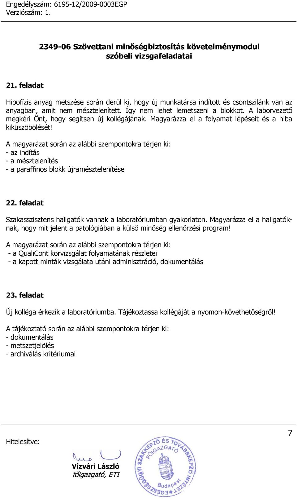 feladat Szakasszisztens hallgatók vannak a laboratóriumban gyakorlaton. Magyarázza el a hallgatóknak, hogy mit jelent a patológiában a külső minőség ellenőrzési program!