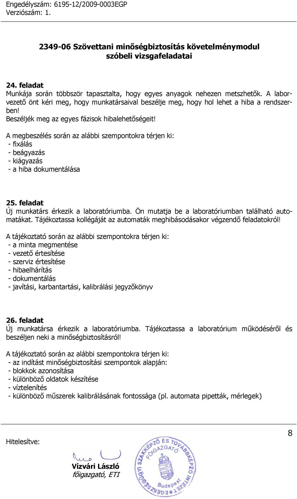 feladat Új munkatárs érkezik a laboratóriumba. Ön mutatja be a laboratóriumban található automatákat. Tájékoztassa kollégáját az automaták meghibásodásakor végzendő feladatokról!