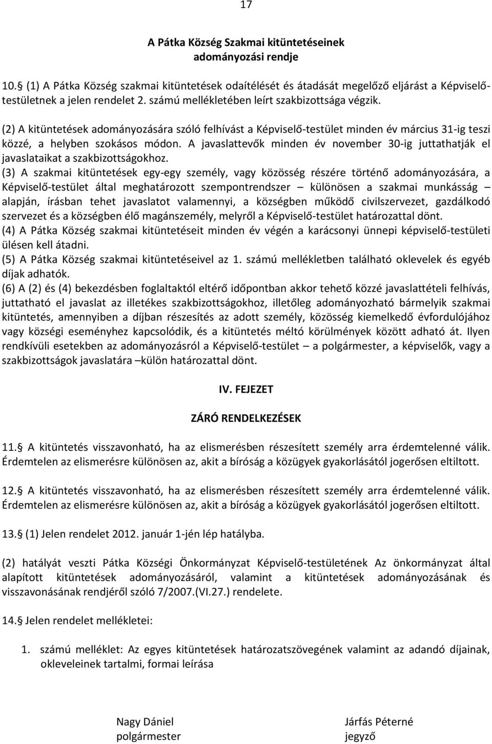 A javaslattevők minden év november 30-ig juttathatják el javaslataikat a szakbizottságokhoz.