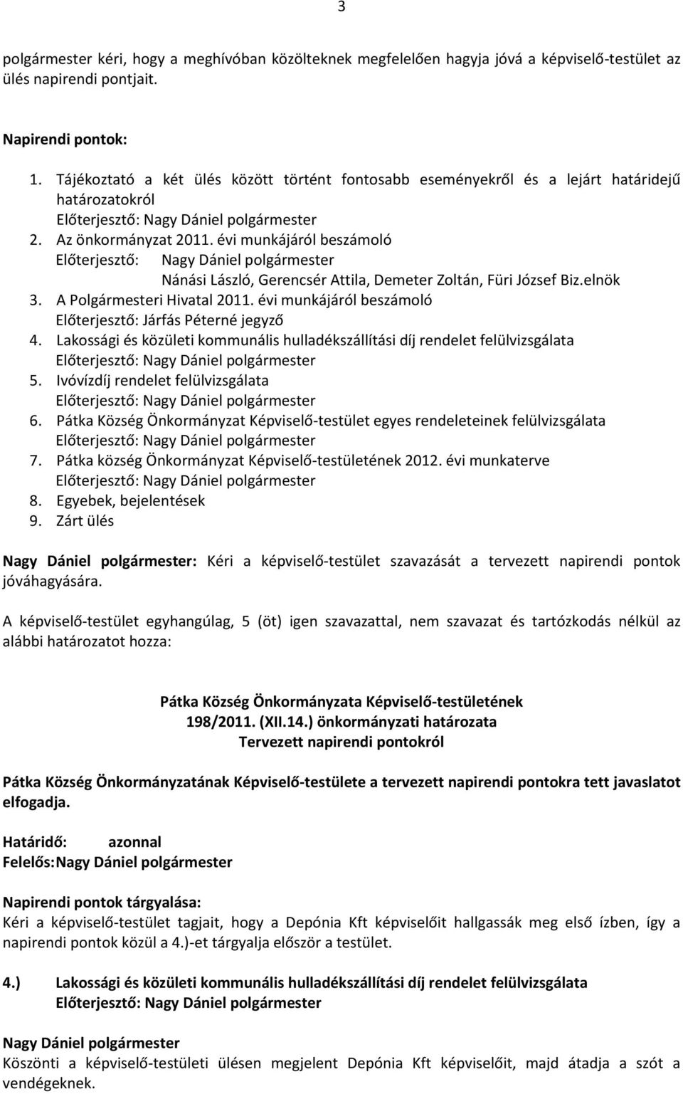 évi munkájáról beszámoló Előterjesztő: Nánási László, Gerencsér Attila, Demeter Zoltán, Füri József Biz.elnök 3. A Polgármesteri Hivatal 2011.