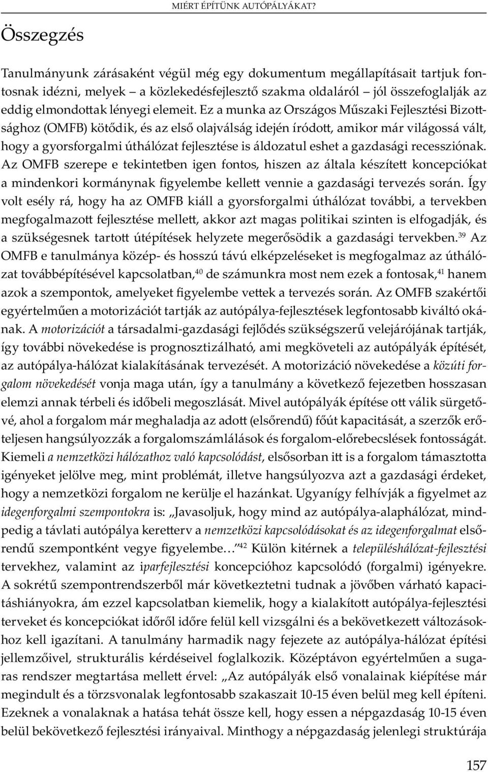 A motorizációt m - j ü v j ój j, y v bb v ó, m m v u ó y, u ó y - ó v. A m ó v közúti forgalom növekedését v j m u, y u m y v j b m b b m. M v u ó y v ü v, m m m j ( ), - j y m m m- b.