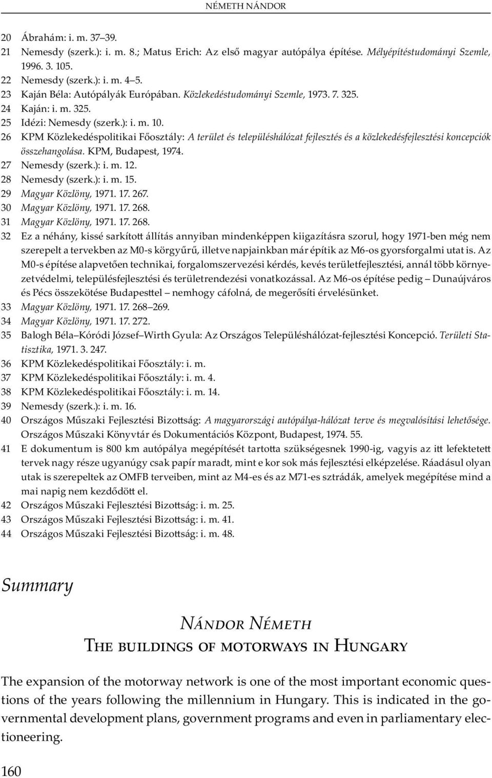 KPM, Bu, 1974. 27 N m y (.):. m. 12. 28 N m y (.):. m. 15. 29 Magyar Közlöny, 1971. 17. 267. 30 Magyar Közlöny, 1971. 17. 268. 31 Magyar Közlöny, 1971. 17. 268. 32 E y, y b m u, y 1971-b m m v b M0- y, v j b m M6- y m u.