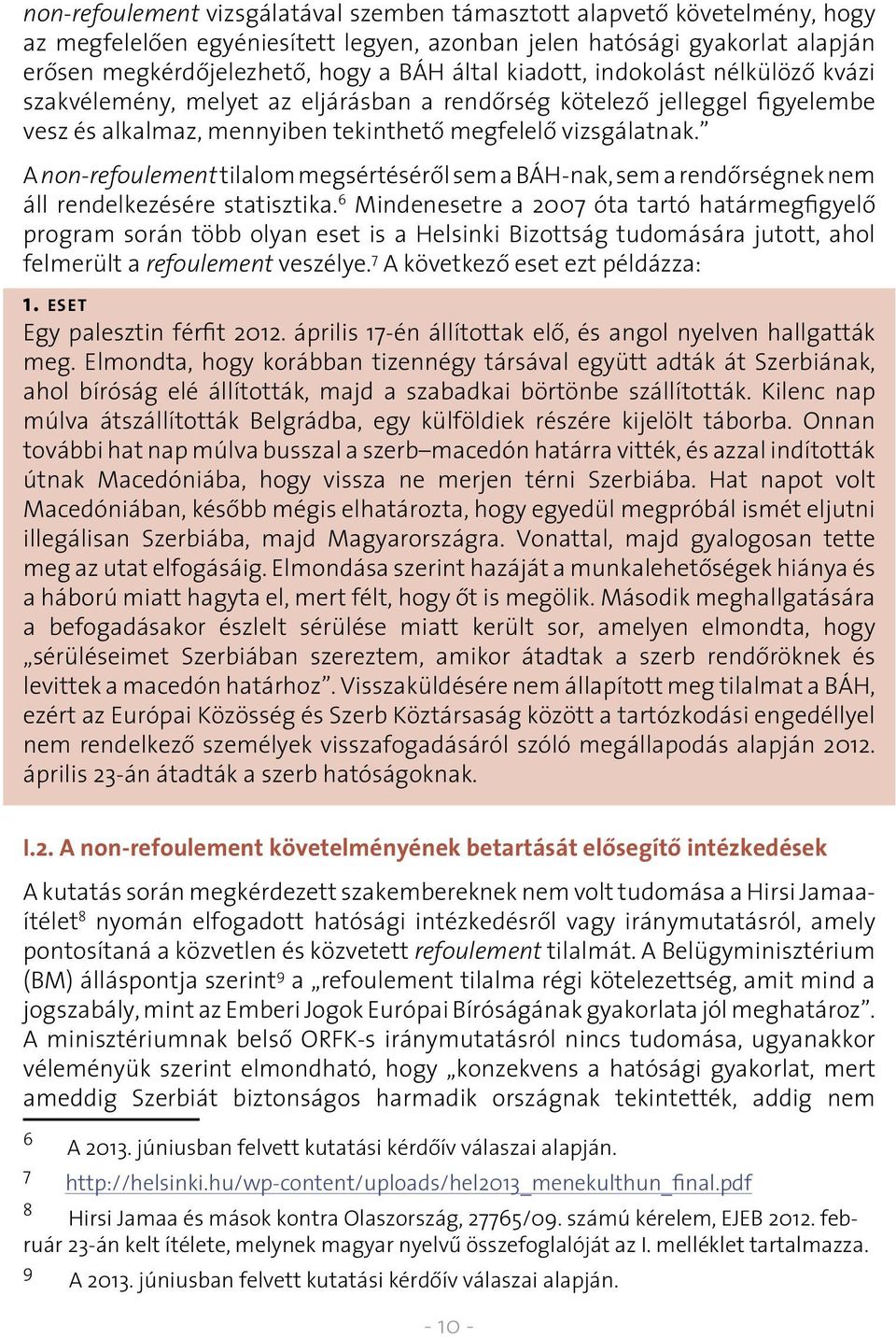 A non-refoulement tilalom megsértésérôl sem a BÁH-nak, sem a rendôrségnek nem áll rendelkezésére statisztika.