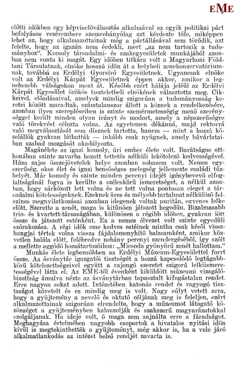 gy időben titkára volt a agyarhoni Földtani Társulatnak, elnöke hosszú időn át a helybeli zenekonzervatóriumnak, továbbá az rdélyi Gyorsíró gyesületnek.