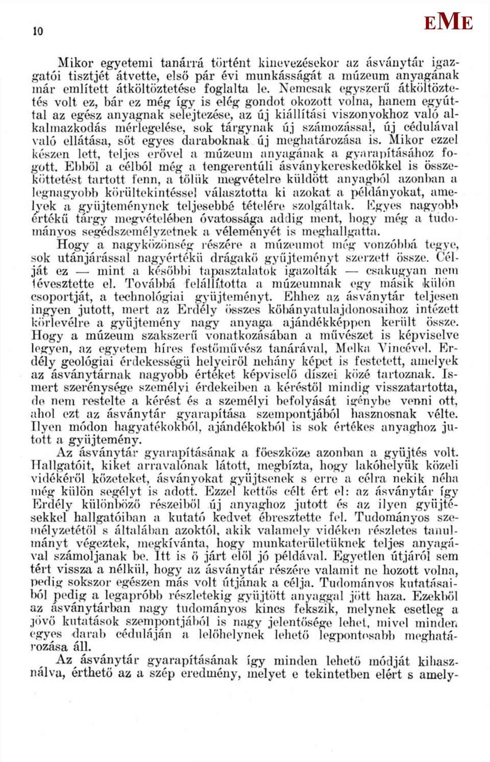 tárgynak új számozással, új cédulával való ellátása, sőt egyes daraboknak új meghatározása is. ikor ezzel készen lett, teljes erővel a múzeum anyagának a gyarapításához fogott.