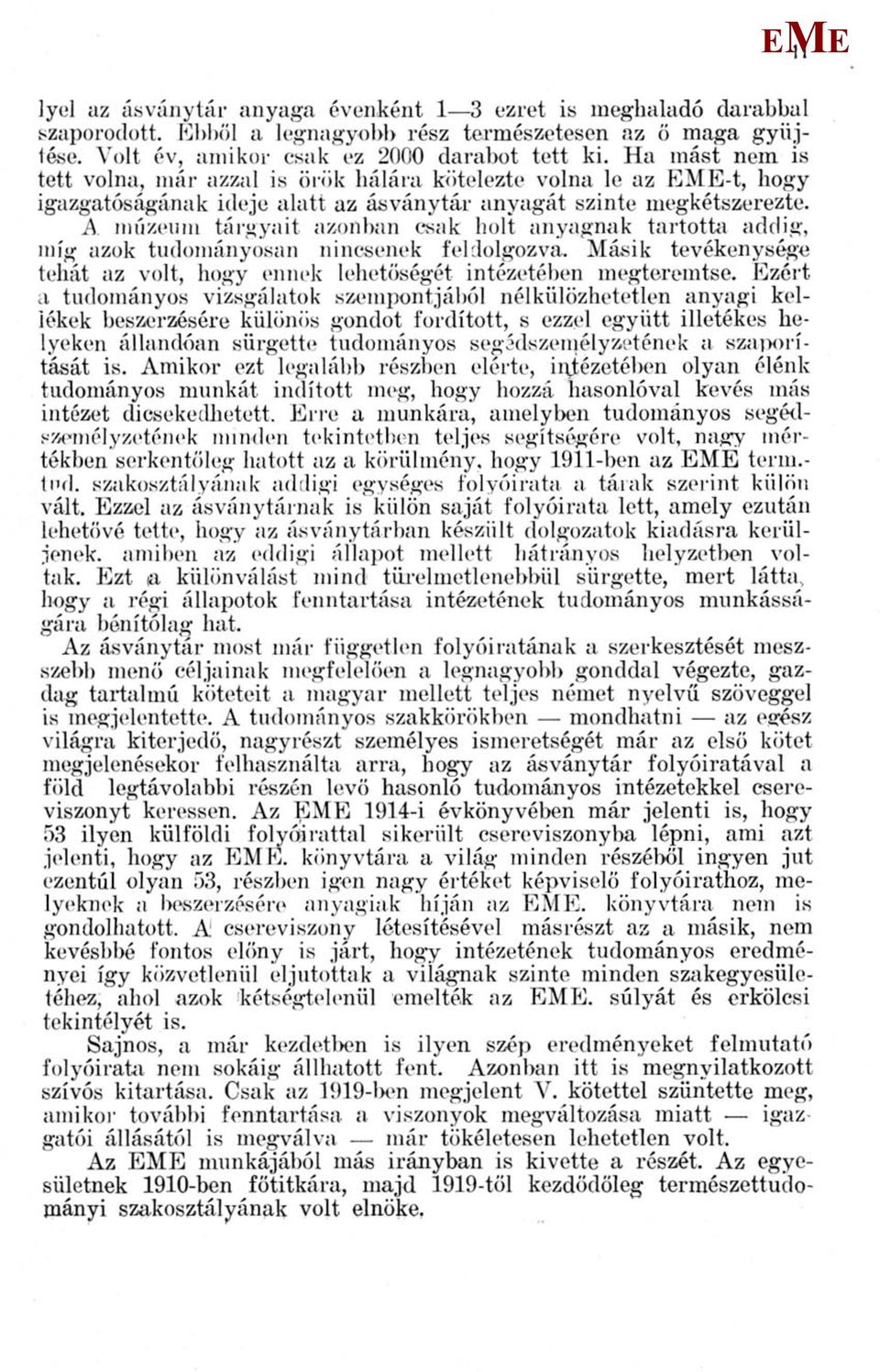 A múzeum tárgyait azonban csak holt anyagnak tartotta addig, míg azok tudományosan nincsenek feldolgozva. ásik tevékenysége tehát az volt, hogy ennek lehetőségét intézetében megteremtse.