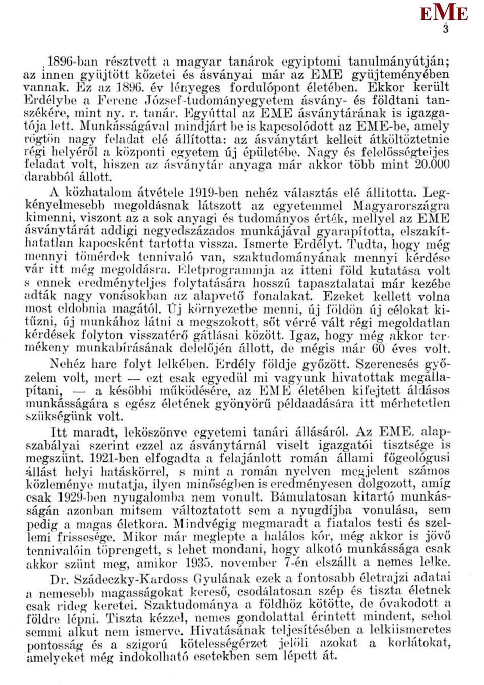unkásságával mindjárt be is kapcsolódott az -be, amely rögtön nagy feladat elé állította: az ásványtárt kellett átköltöztetnie régi helyéről a központi egyetem új épületébe.