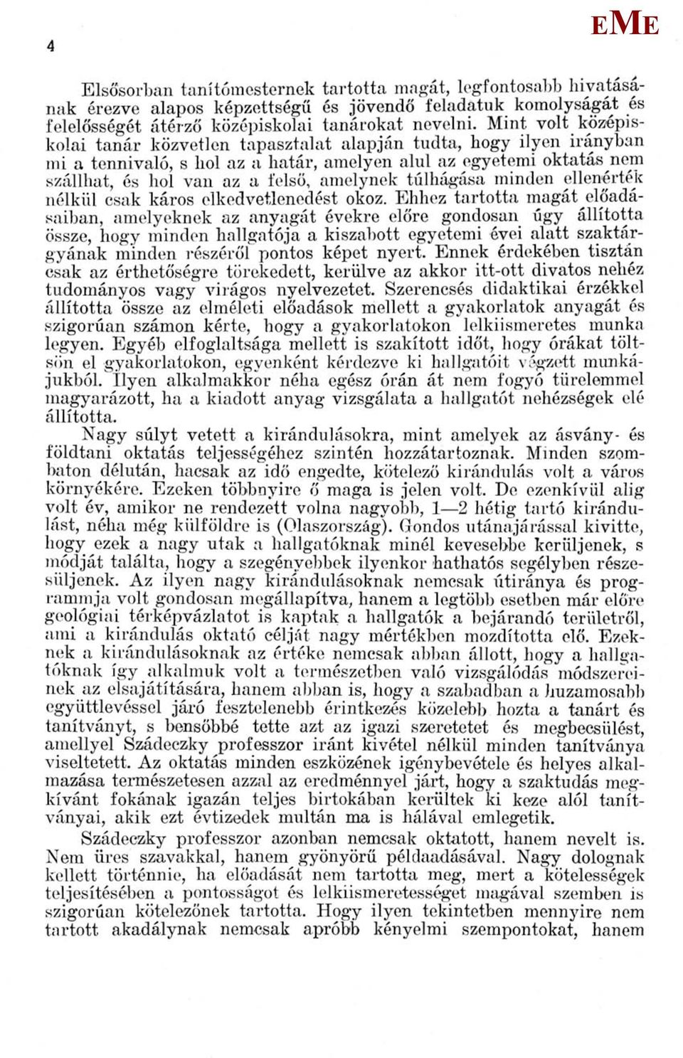 túlhágása minden ellenérték nélkül csak káros elkedvetlenedést okoz.