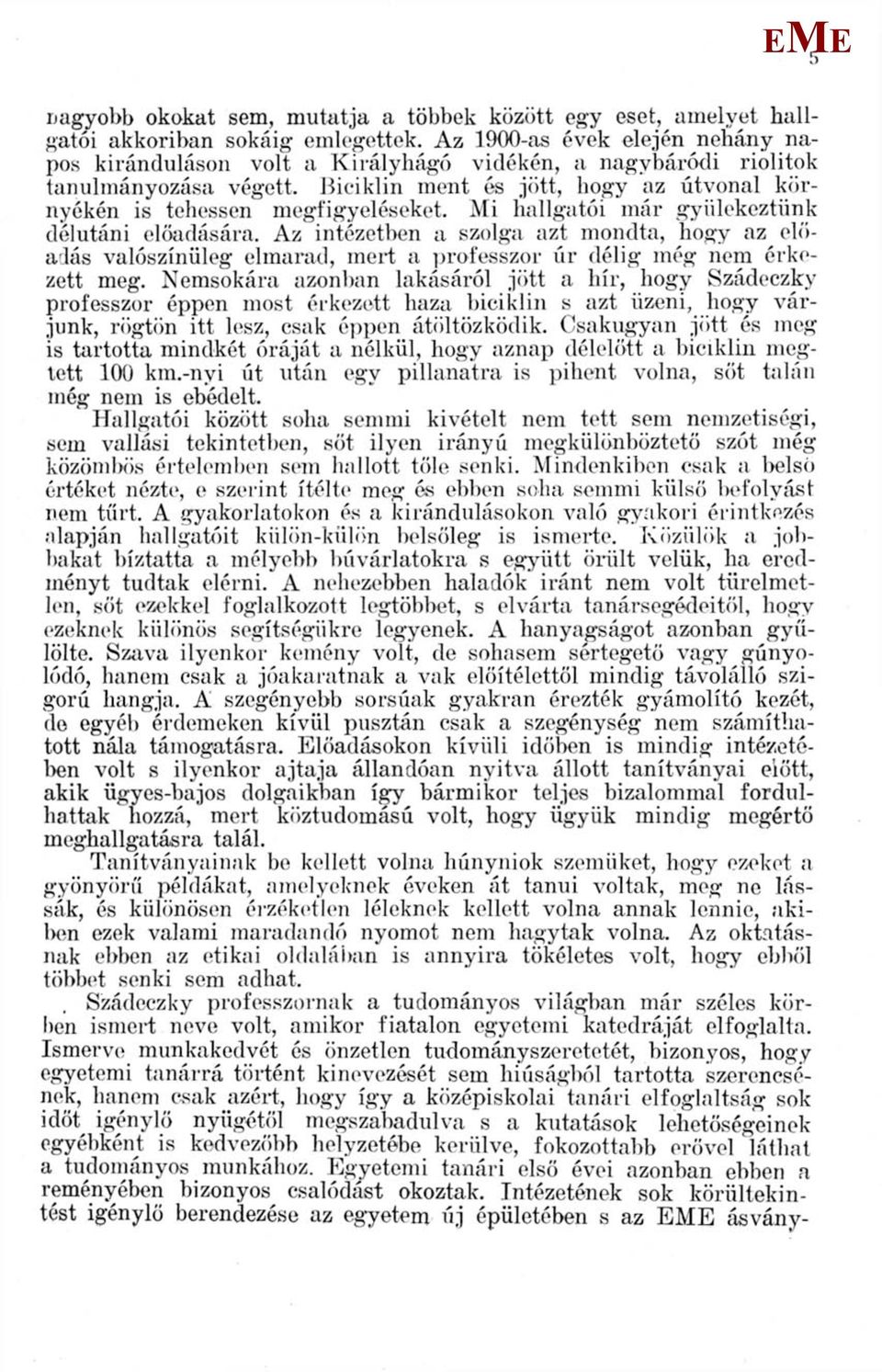 i hallgatói már gyülekeztünk délutáni előadására. Az intézetben a szolga azt mondta, hogy az^ előadás valószínűleg elmarad, mert a professzor úr délig még nem érkezett meg.
