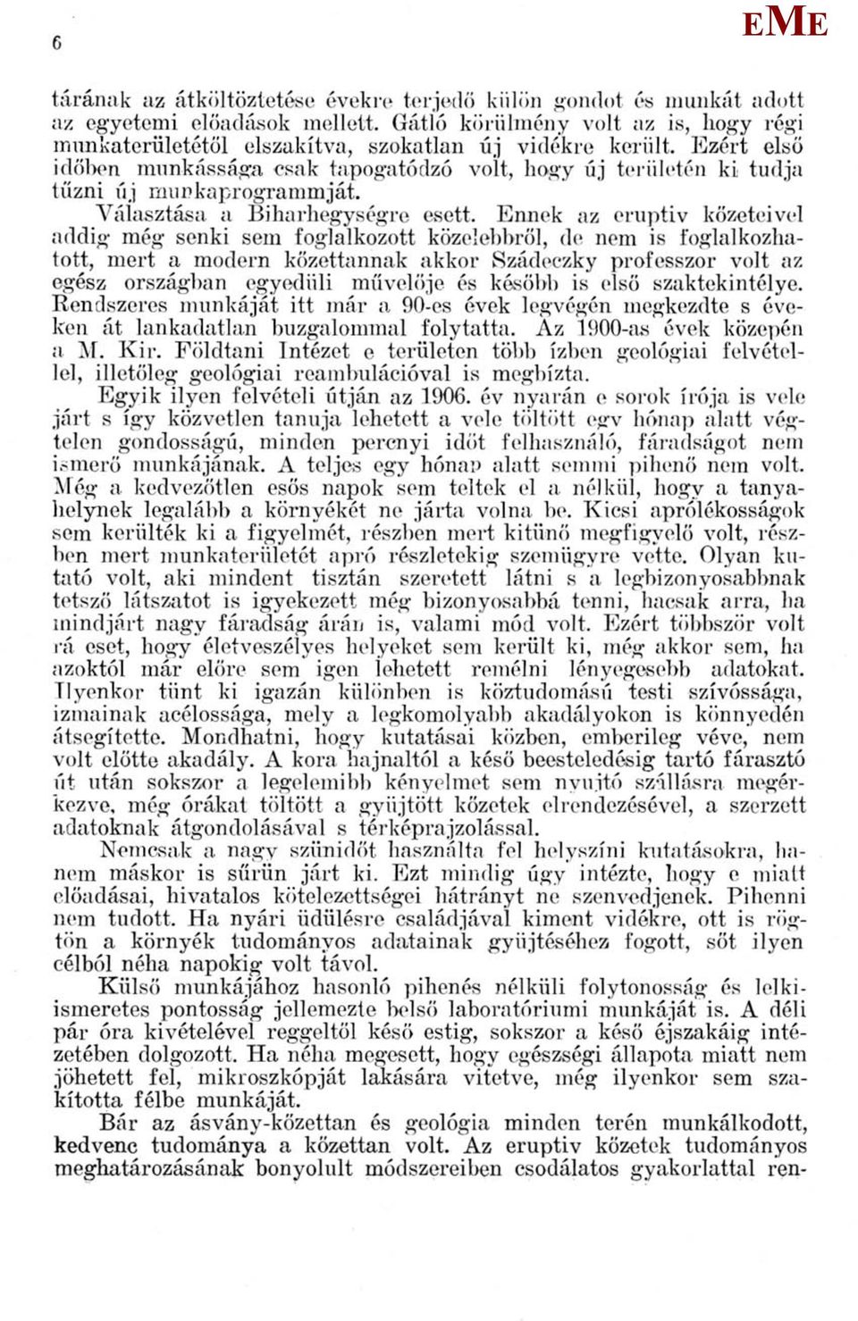 nnek az eruptív kőzeteivel addig még senki sem foglalkozott közelebbről, de nem is foglalkozhatott, mert a modern kőzettannak akkor Szádeczky professzor volt az egész országban egyedüli művelője és