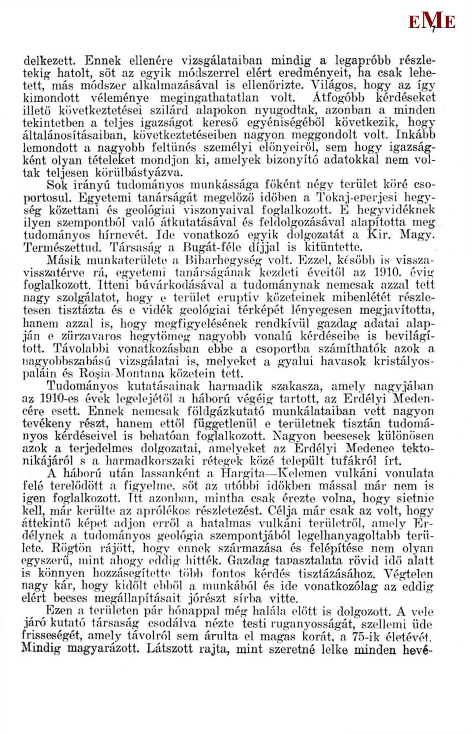 Átfogóbb kérdéseket illető következtetései szilárd alapokon nyugodtak, azonban a minden tekintetben a teljes igazságot kereső egyéniségéből következik, hogy általánosításaiban, következtetéseiben