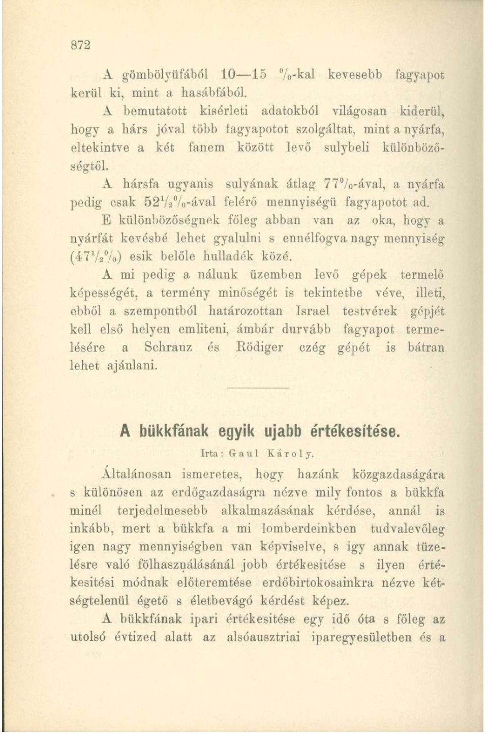 A hársfa ugyanis súlyának átlag 77%-ával, a nyárfa pedig csak 52Va%-ával felérő mennyiségű fagyapotot ad.