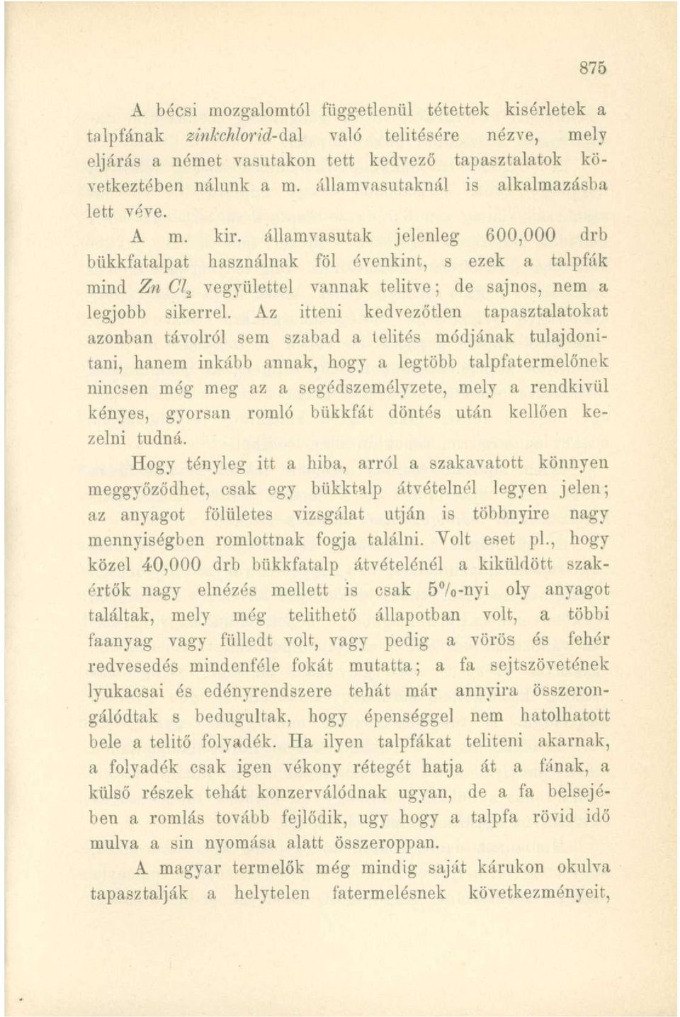 államvasutak jelenleg 600,000 drb bükkfatalpat használnak föl évenkint, s ezek a talpfák mind Zn CI^ vegyülettel vannak telítve; de sajnos, nem a legjobb sikerrel.