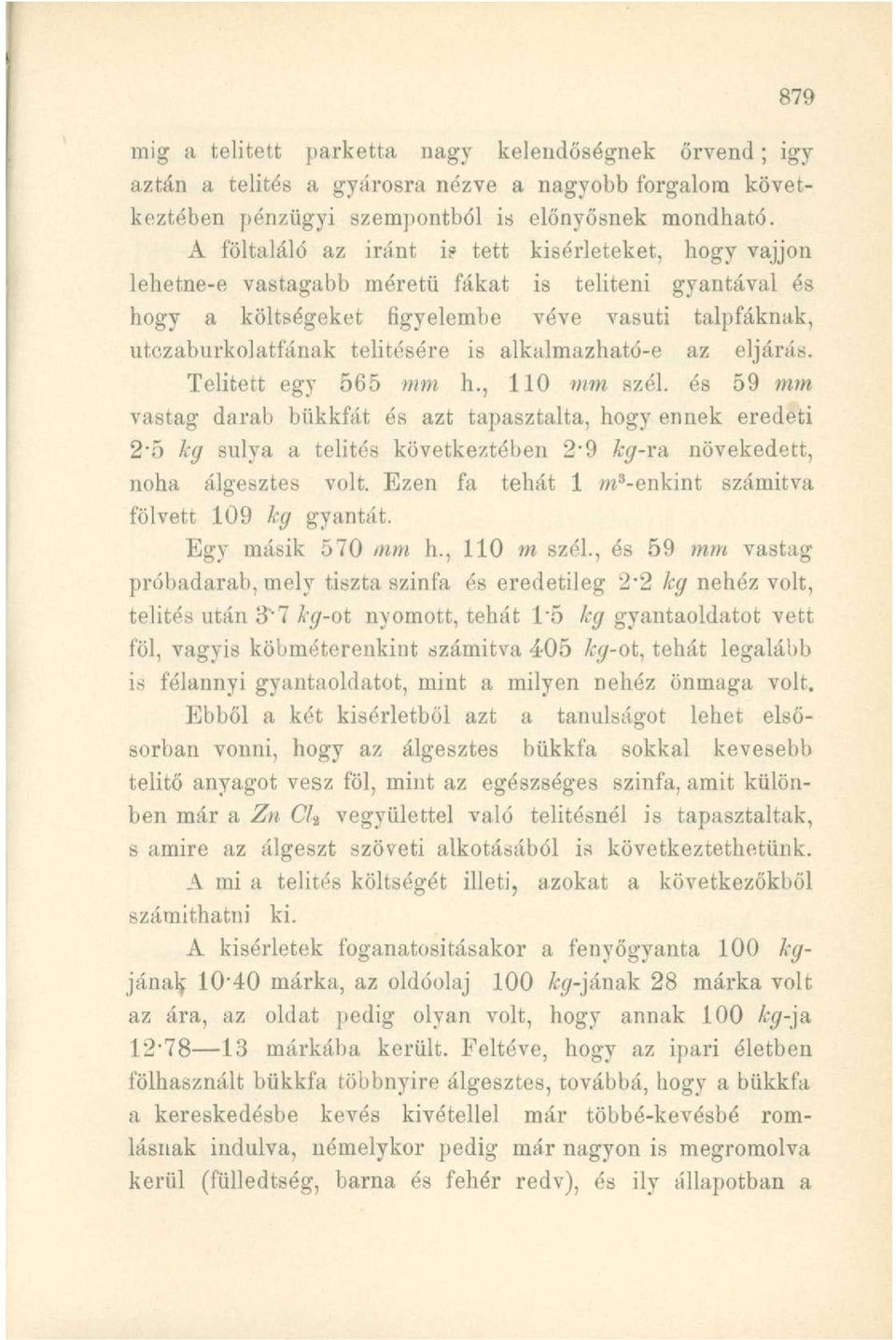 eljárás. Telitett egy 565 mm h., 110 mm szél. és 59 mm vastag darab bükkfát és azt tapasztalta, hogy ennek eredeti 25 kg súlya a telítés következtében 2*9 kg-ra, növekedett, noha álgesztes volt.