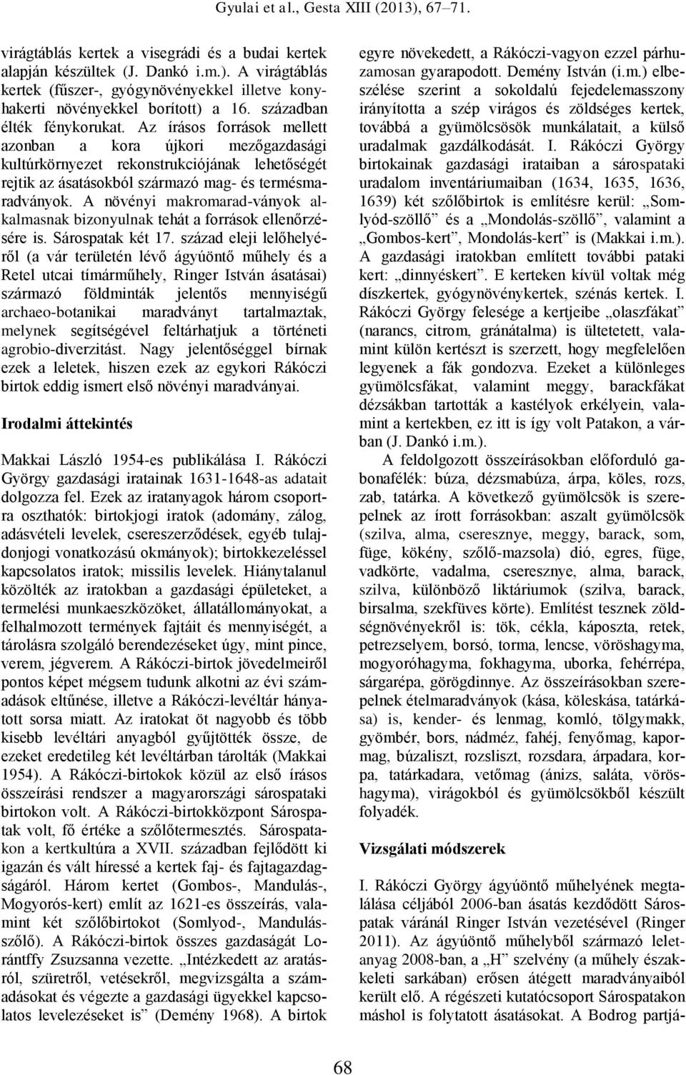 A növényi makromarad-ványok alkalmasnak bizonyulnak tehát a források ellenőrzésére is. Sárospatak két 17.