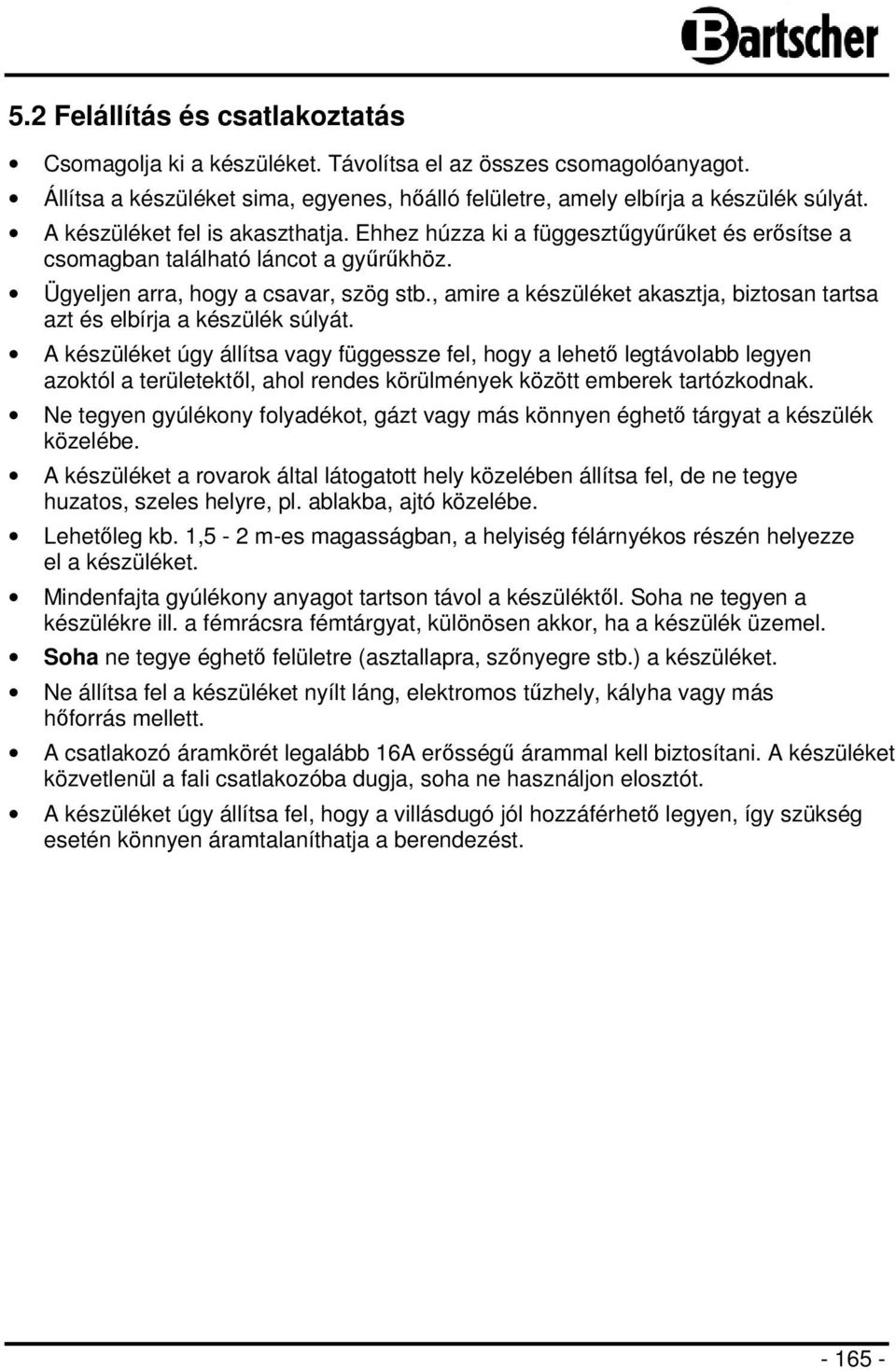 , amire a készüléket akasztja, biztosan tartsa azt és elbírja a készülék súlyát.