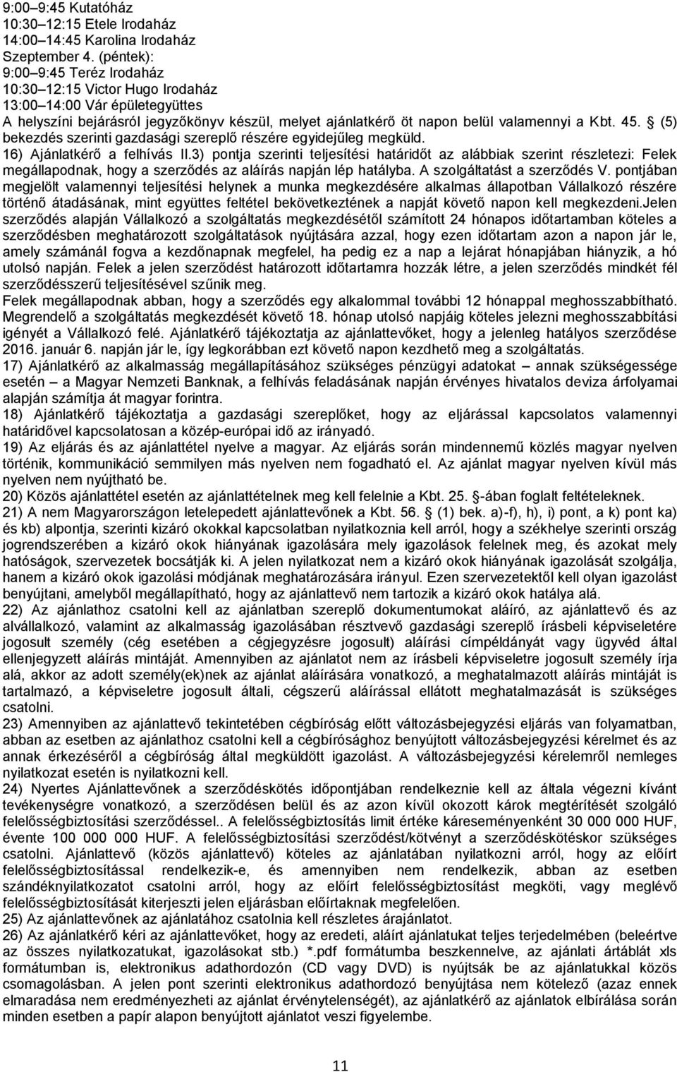 (5) bekezdés szerinti gazdasági szereplő részére egyidejűleg megküld. 16) Ajánlatkérő a felhívás II.