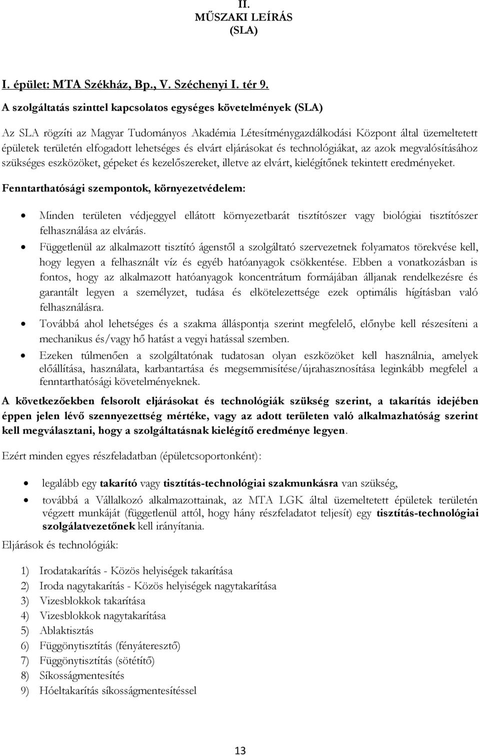 lehetséges és elvárt eljárásokat és technológiákat, az azok megvalósításához szükséges eszközöket, gépeket és kezelőszereket, illetve az elvárt, kielégítőnek tekintett eredményeket.