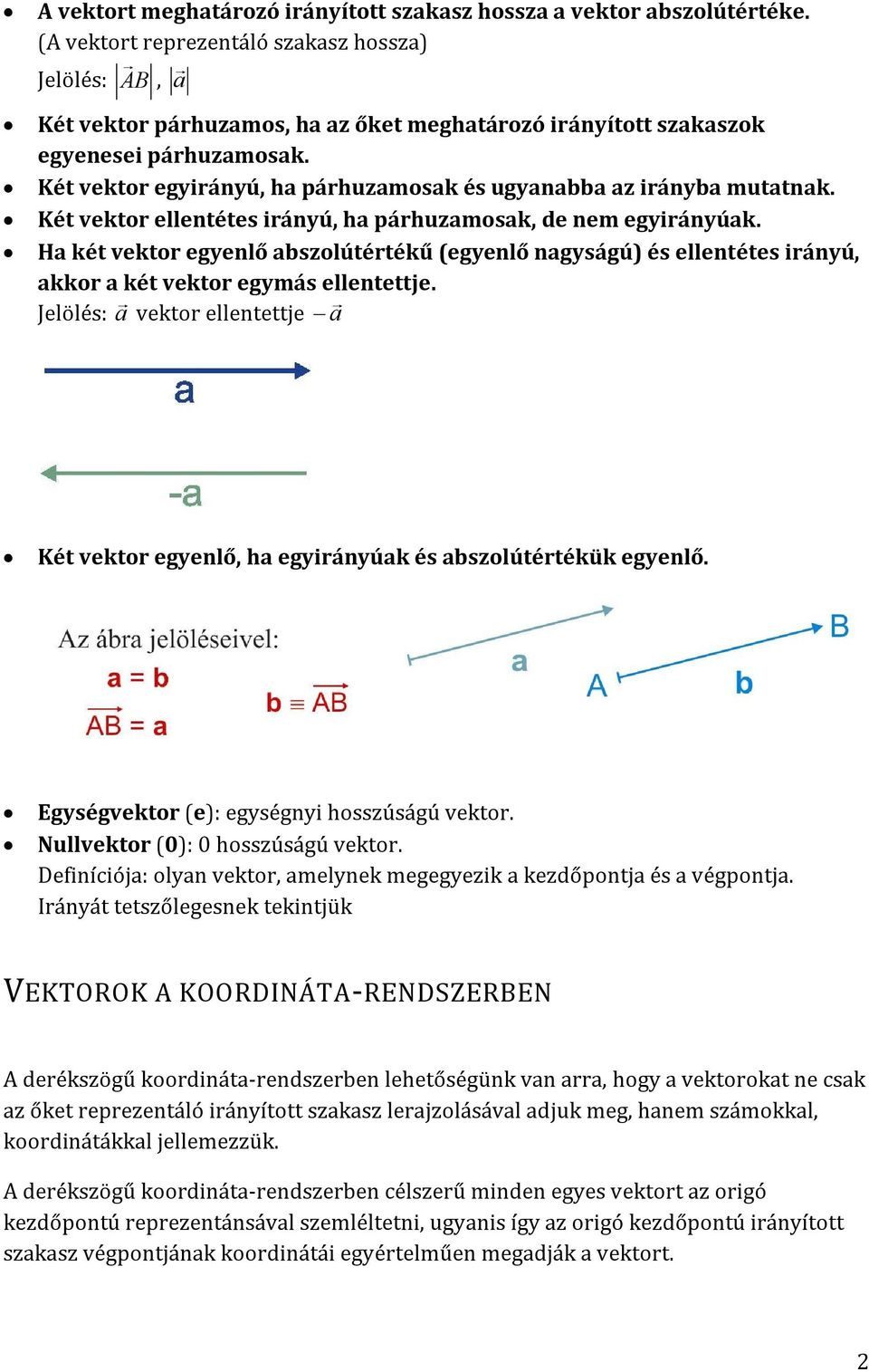 Két vektor egyirányú, ha párhuzamosak és ugyanabba az irányba mutatnak. Két vektor ellentétes irányú, ha párhuzamosak, de nem egyirányúak.