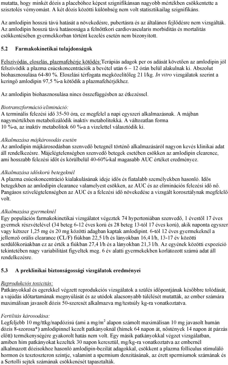 Az amlodipin hosszú távú hatásossága a felnőttkori cardiovascularis morbiditás és mortalitás csökkentésében gyermekkorban történt kezelés esetén nem bizonyított. 5.