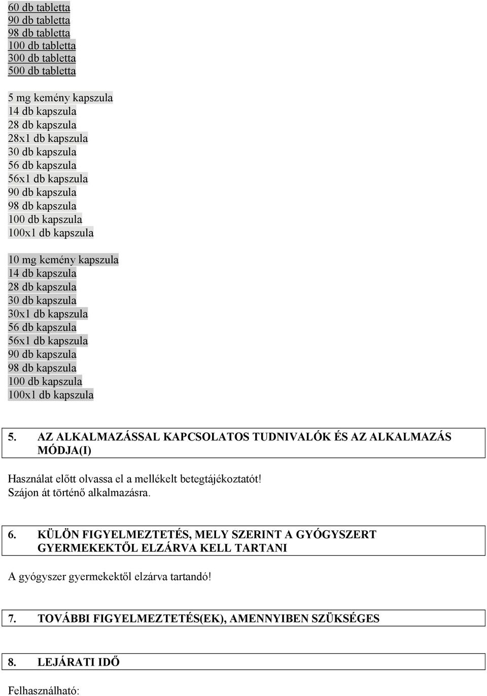 kapszula 98 db kapszula 100 db kapszula 100x1 db kapszula 5. AZ ALKALMAZÁSSAL KAPCSOLATOS TUDNIVALÓK ÉS AZ ALKALMAZÁS MÓDJA(I) Használat előtt olvassa el a mellékelt betegtájékoztatót!